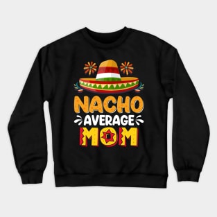 Nacho Average Mom Crewneck Sweatshirt